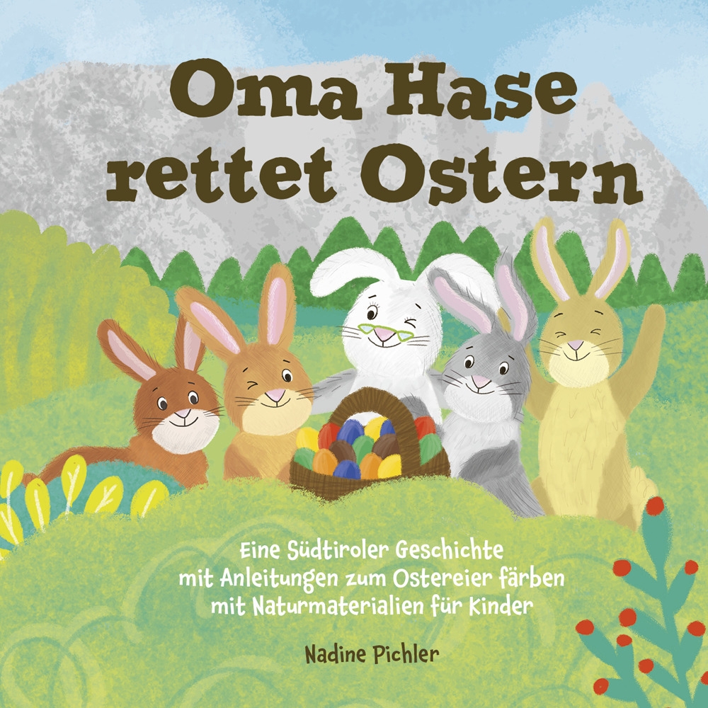 Oma Hase rettet Ostern. Eine Südtiroler Geschichte mit Anleitungen zum …