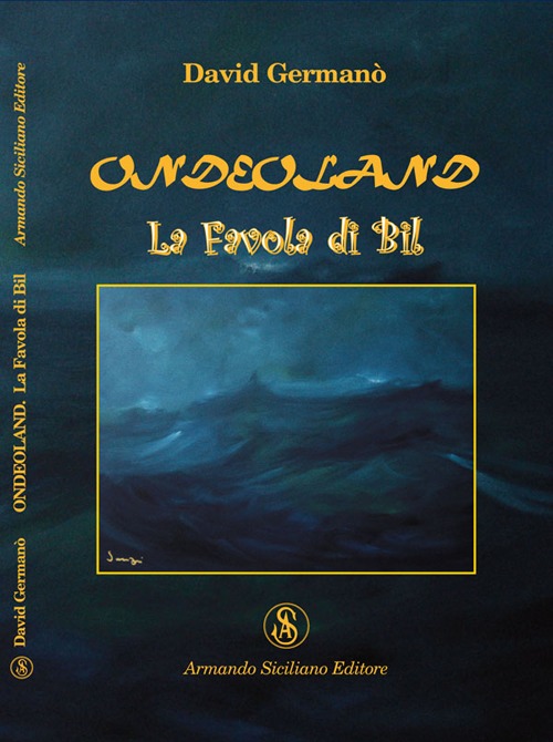 Ondeoland. La favola di Bil, Messina, Armando Siciliano Editore, 2010