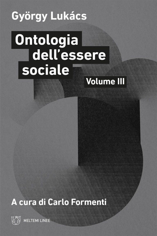 Ontologia dell'essere sociale. Vol. 3, Roma, Meltemi Editore, 2023