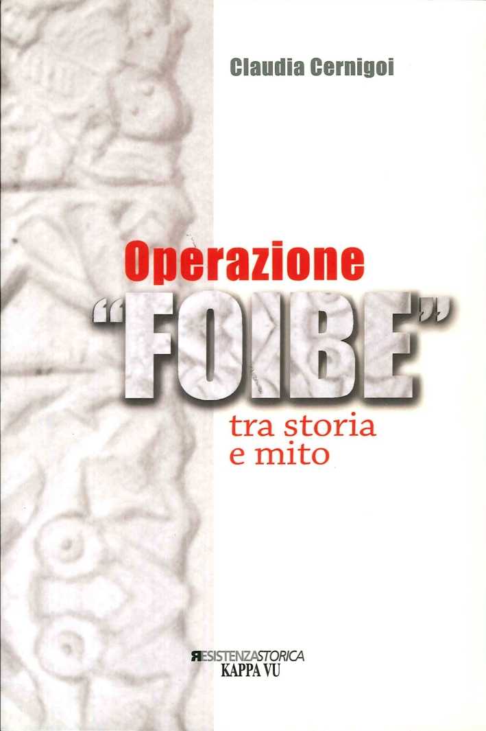Operazione foibe. Tra storia e mito