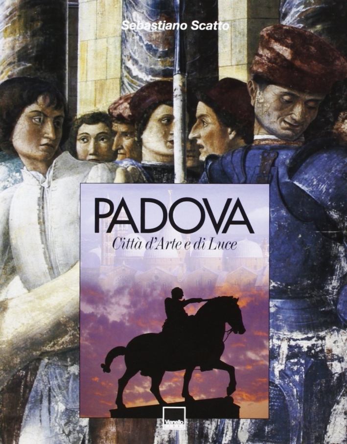 Padova. Città d'arte e di luce, Ponzano Veneto, Vianello Libri, …