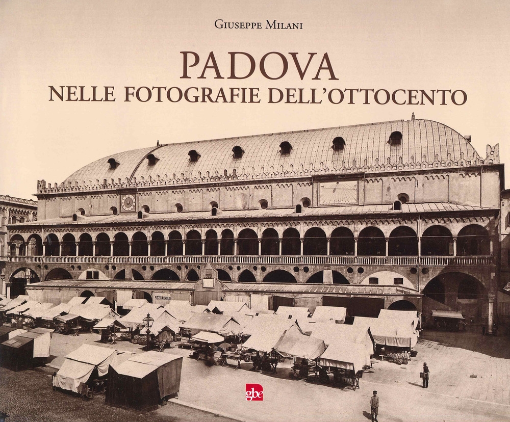 Padova nelle fotografie dell'ottocento