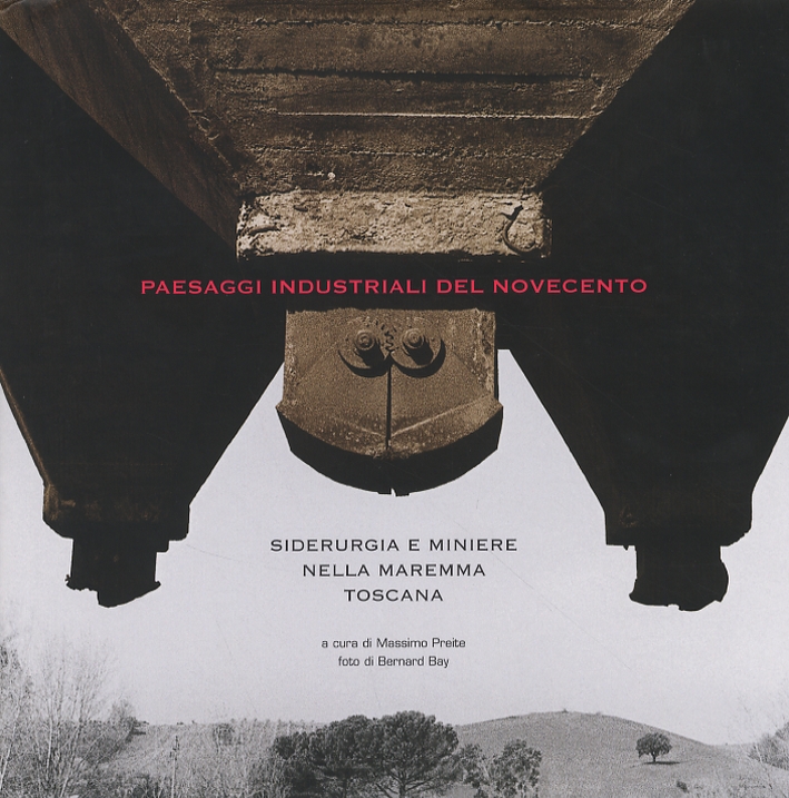 Paesaggi industriali del Novecento. Siderurgia e miniere nella Maremma Toscana