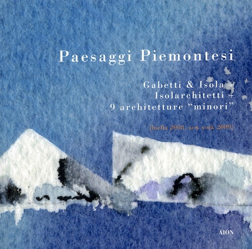 Paesaggi Piemontesi. Gabetti & Isola. Isolarchietti. 9 Architetture "Minori". [Edizione …
