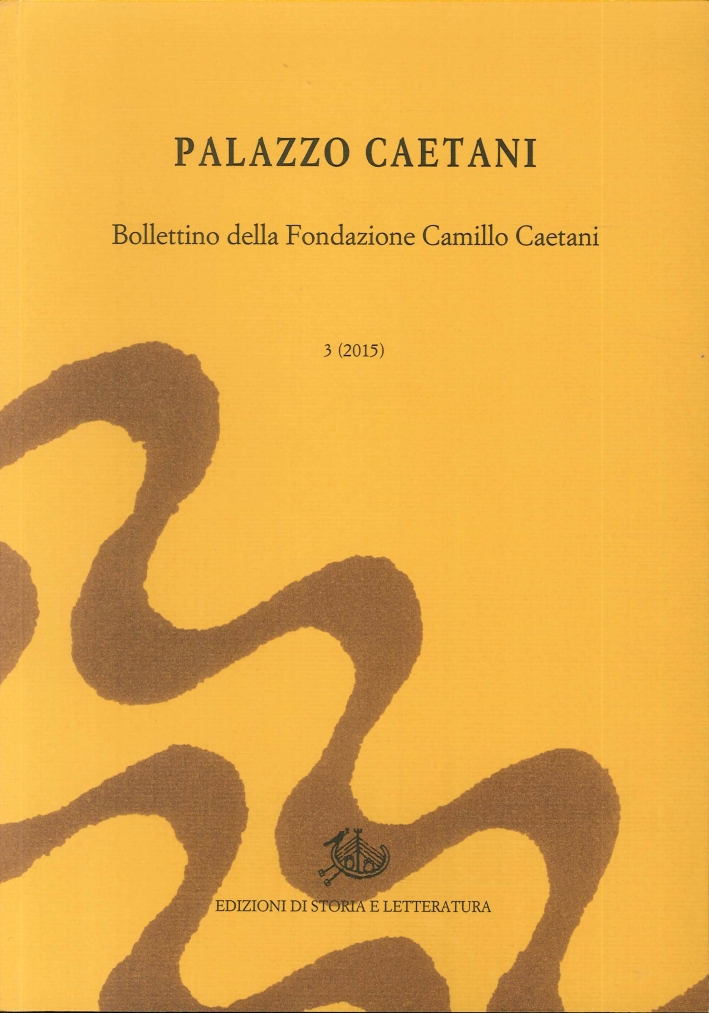 Palazzo Caetani. Bollettino della Fondazione Camillo Caetani. N.3, 2015, Roma, …
