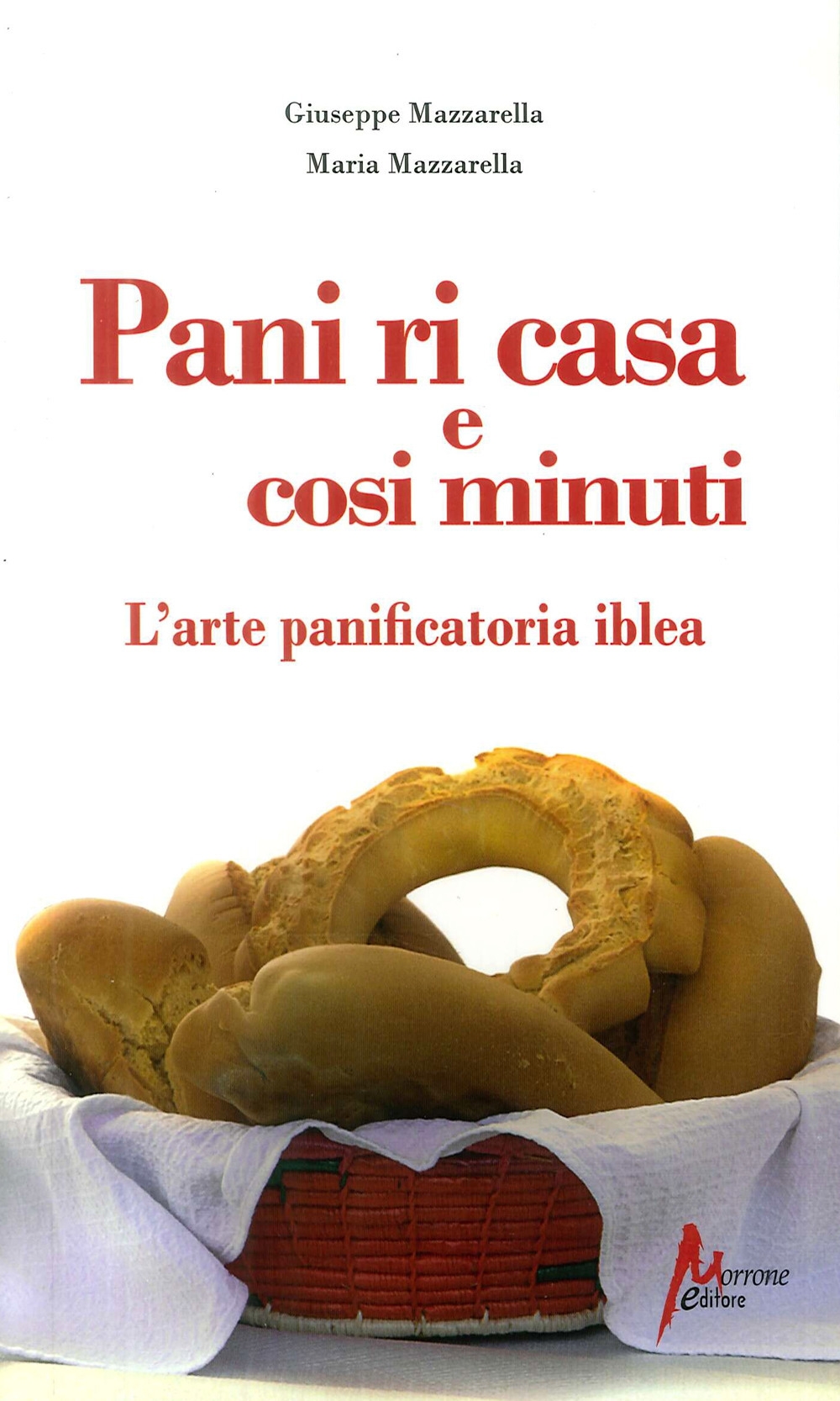 Pani ri casa. L'arte panificatoria iblea, Siracusa, Morrone Editore, 2010