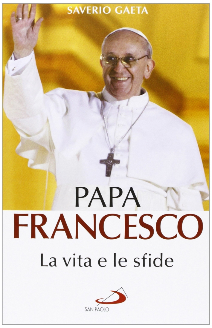 Papa Francesco. La vita e le sfide