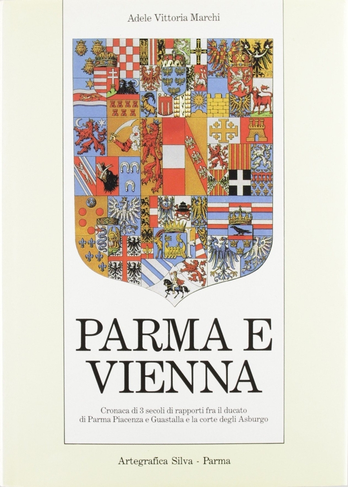 Parma e Vienna. Cronaca di tre secoli di rapporti fra …
