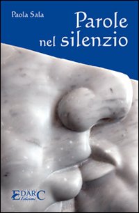 Parole nel silenzio, Bagno a Ripoli, Edarc Edizioni, 2008