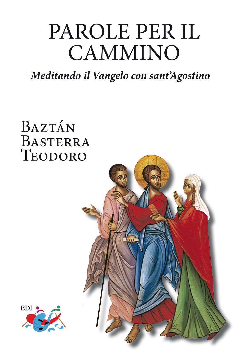 Parole per il cammino. Meditando il Vangelo con sant'Agostino. Nuova …