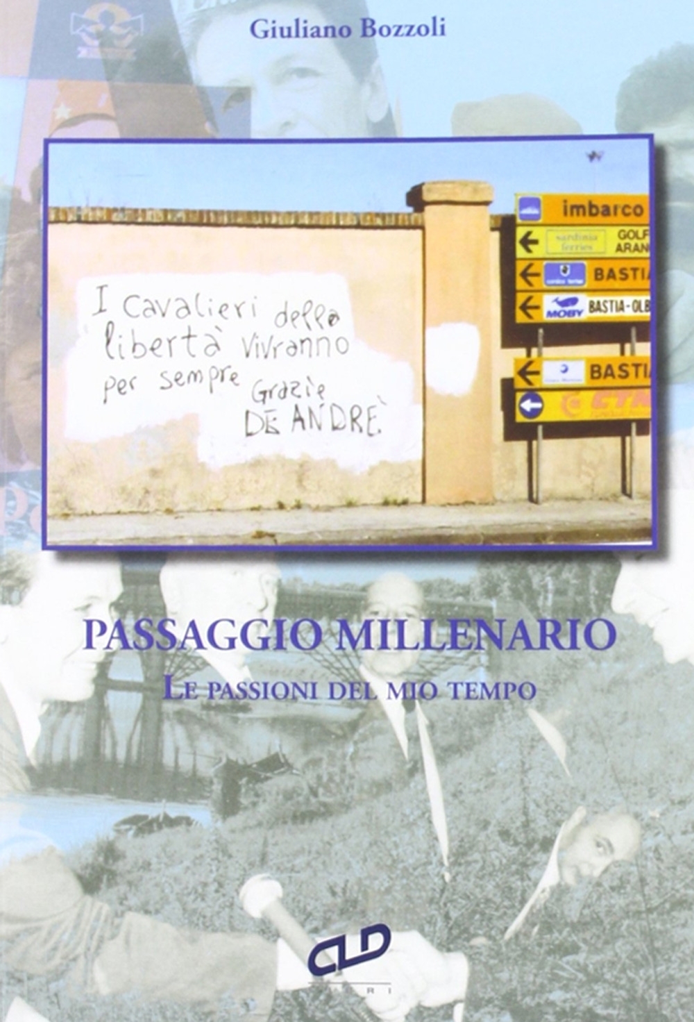 Passaggio Millenario. Le Passioni del Mio Tempo, Pontedera, CLD, 2012