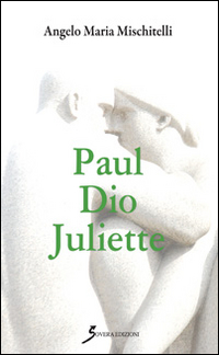 Paul Dio Juliette, Roma, Sovera Edizioni, 2015