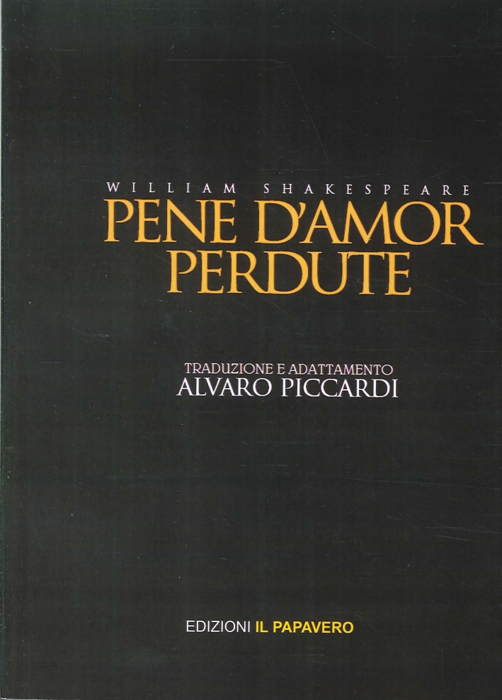 Pene d'Amor Perdute. William Shakespeare, Manocalzati, Edizioni Il Papavero, 2014