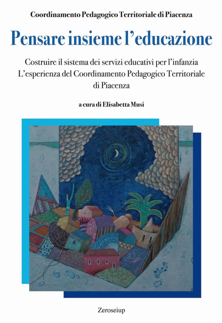 Pensare insieme l'educazione. Costruire il sistema dei servizi educativi per …