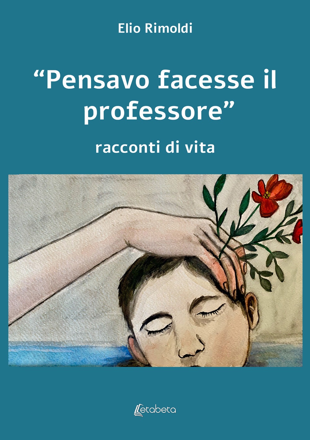 «Pensavo facesse il professore». Racconti di vita. 2° Edizione