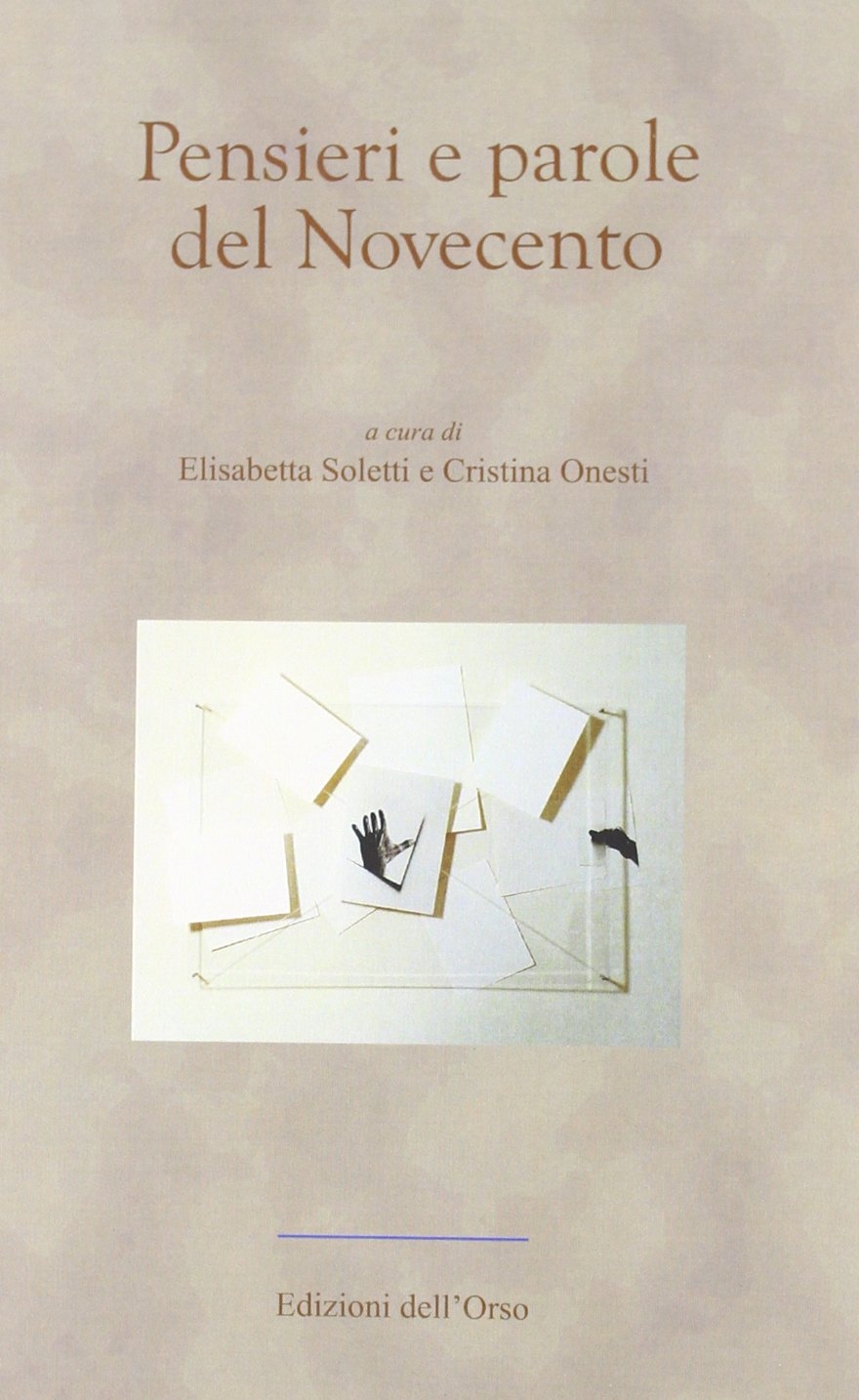 Pensieri e parole del Novecento, Alessandria, Edizioni dell'Orso, 2012