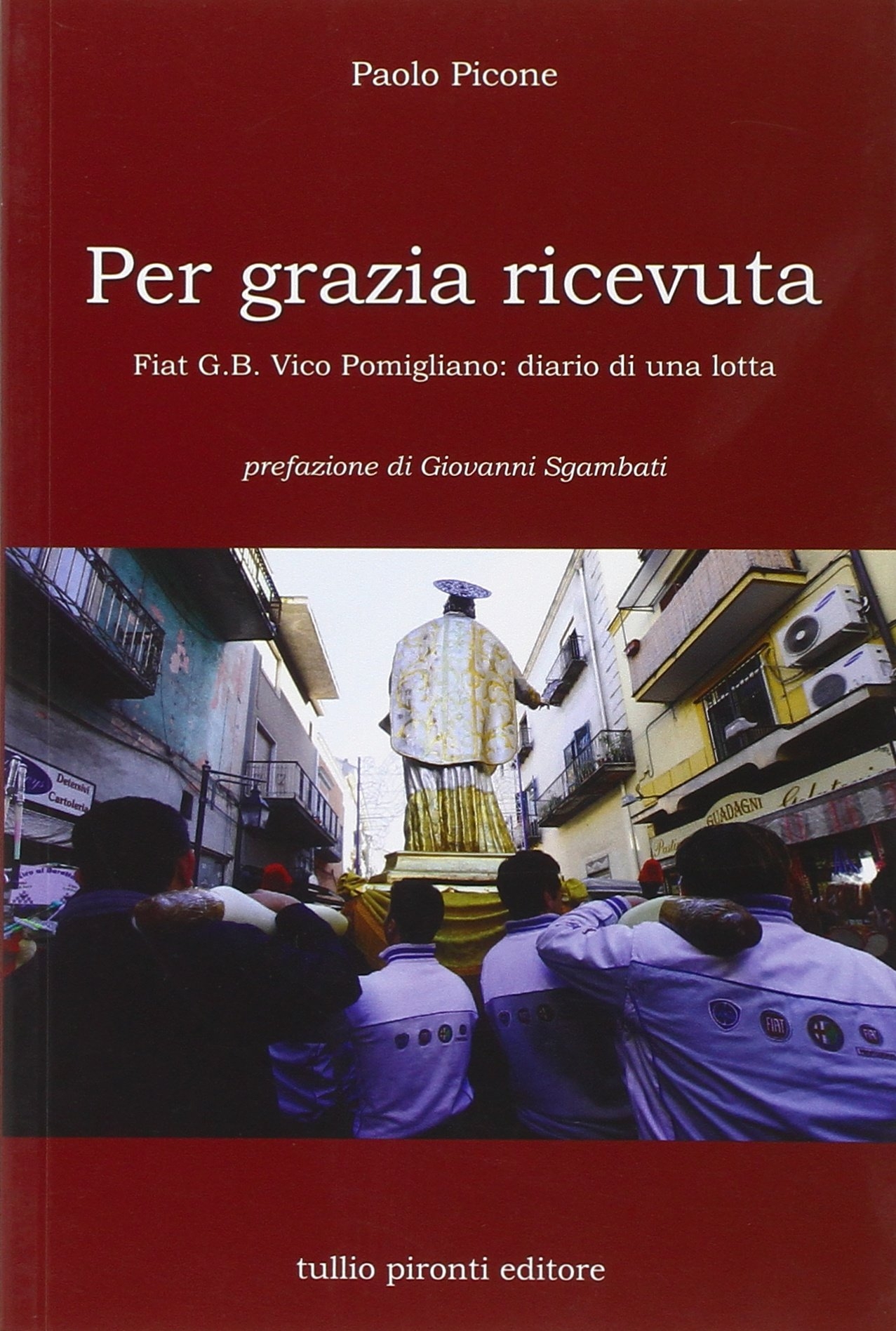 Per grazia ricevuta. Fiat G.B. Vico Pomigliano: diario di una …