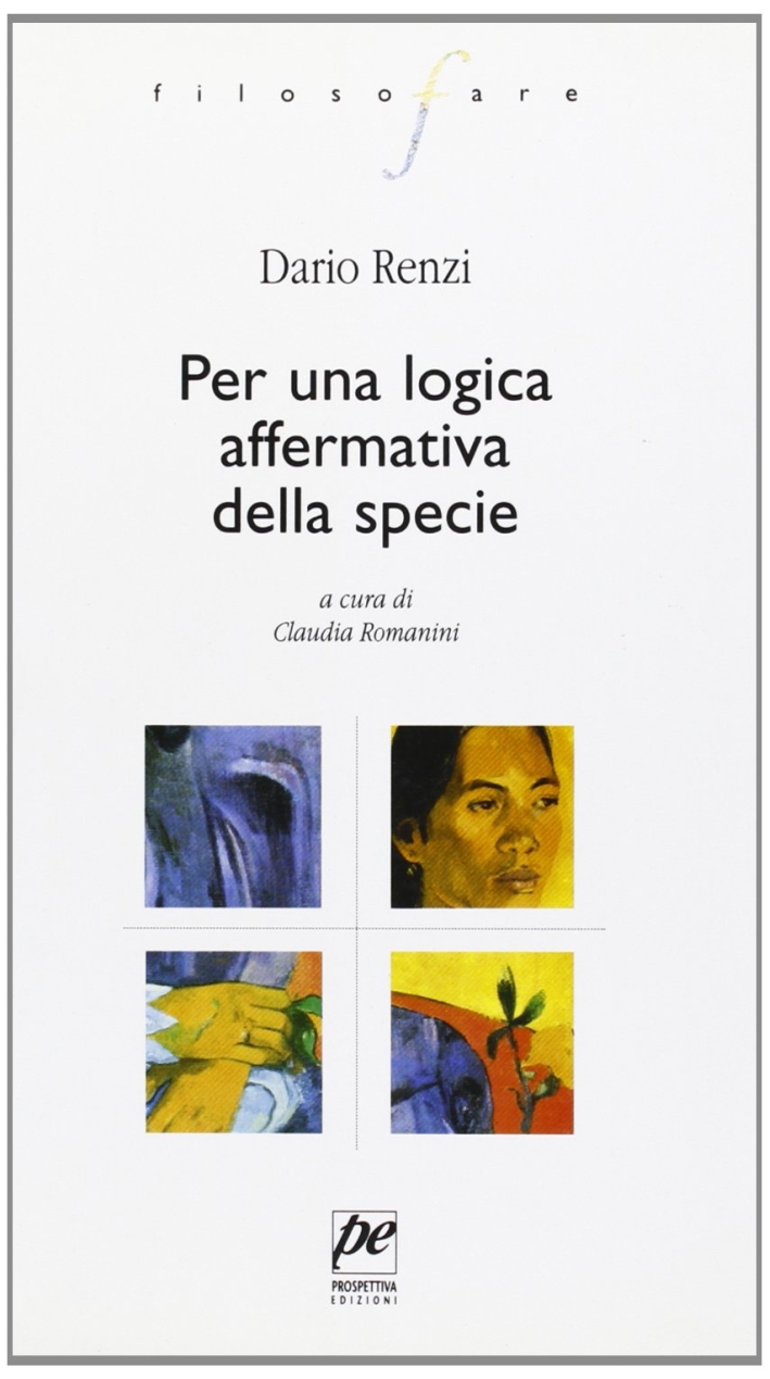 Per una logica affermativa della specie, Roma, Prospettiva Edizioni, 2001
