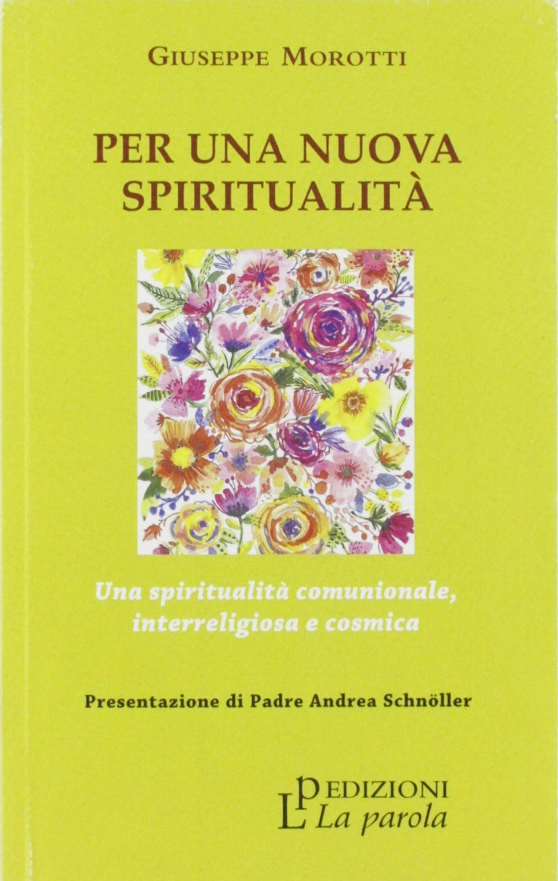 Per una Nuova Spiritualità. Una Spiritualità Comunionale, Interreligiosa e Cosmica, …