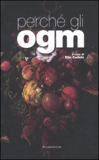 Perché gli OGM, Roma, Palombi Editori, 2011