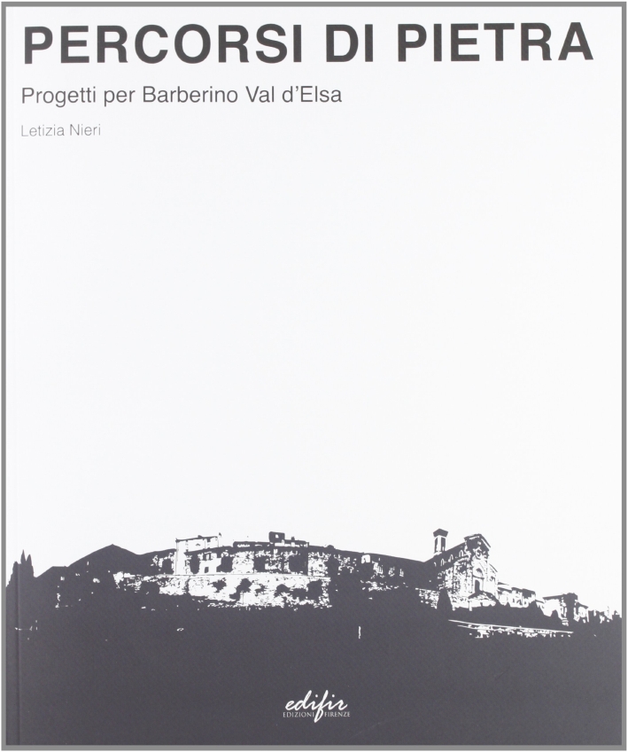 Percorsi di Pietra. Progetti per Barberino Val d'Elsa, Firenze, Edifir, …