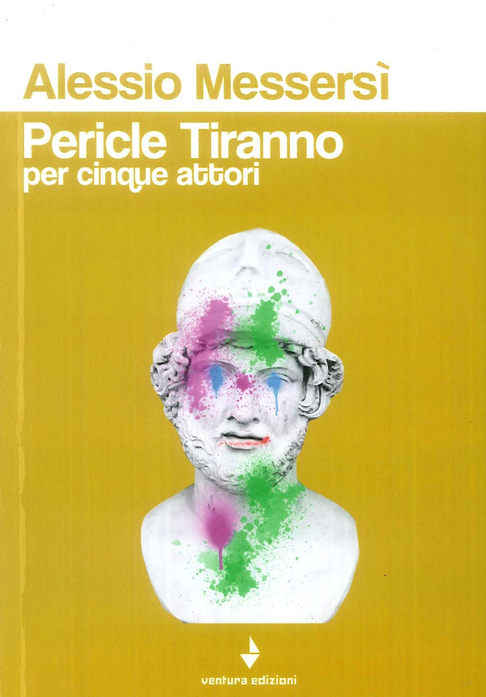 Pericle Tiranno per cinque attori, Senigallia, Ventura edizioni, 2019
