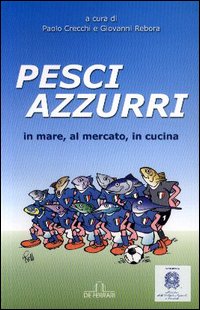 Pesci Azzurri. In mare, al mercato, in cucina, Genova, De …