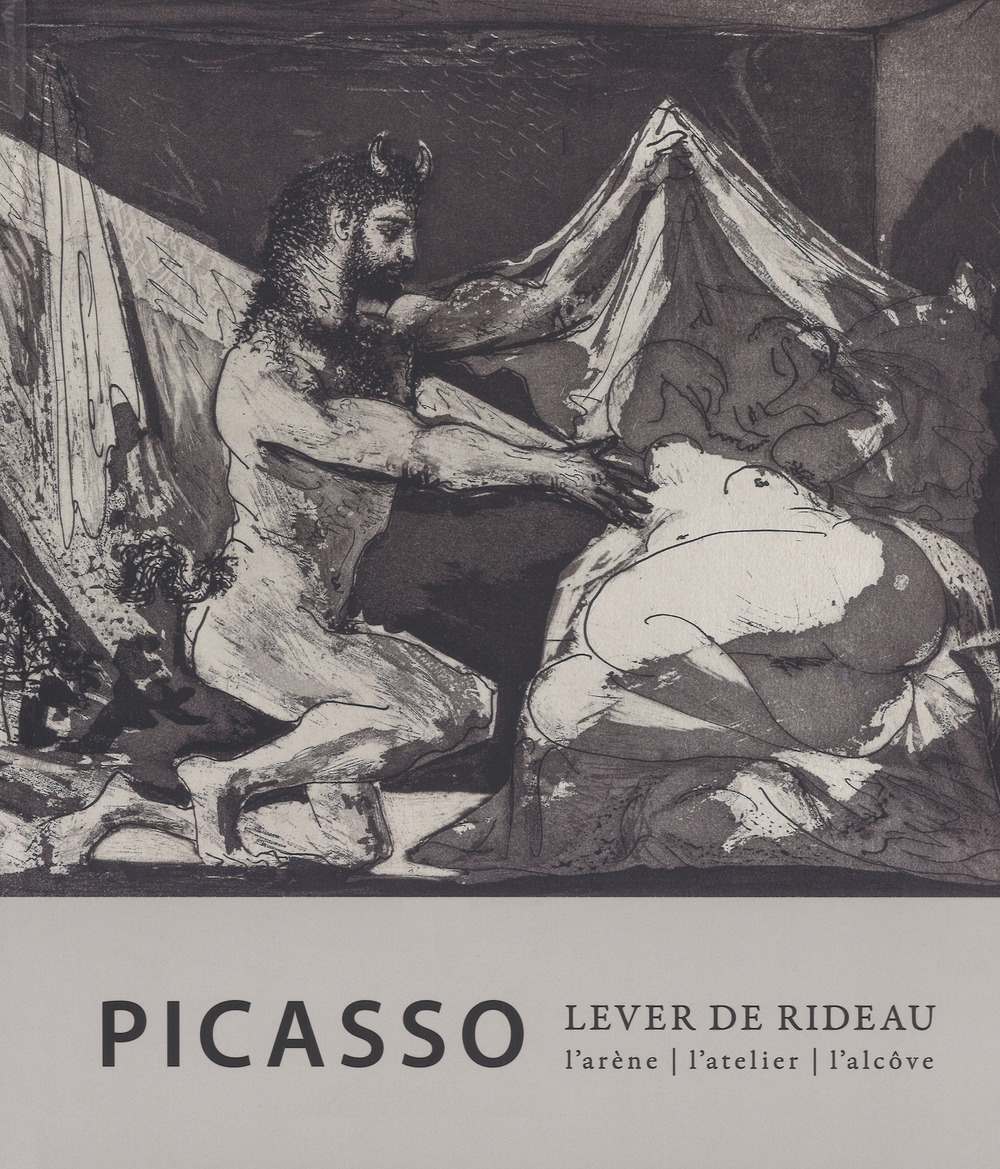 Picasso. Lever de rideau. L'atelier, l'arène, l'alcove. Ediz. a colori, …