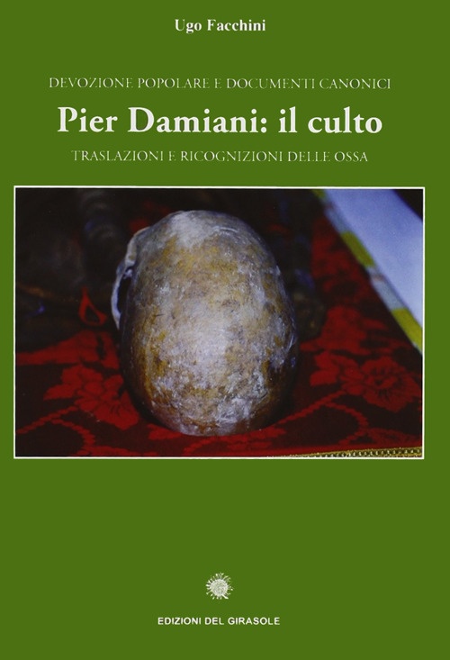 Pier Damiani: il culto. Traslazioni e ricognizioni delle ossa. Devozione …