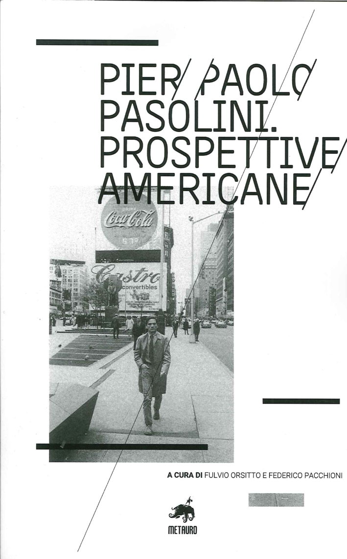 Pier Paolo Pasolini. Prospettive americane, Pesaro, Metauro Edizioni, 2015