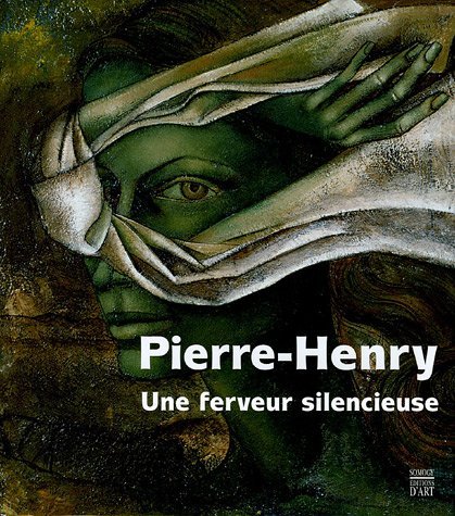 Pierre-Henry. Une ferveur silencieuse, Paris, Somogy Editions d'Art, 2005