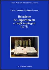 Pietro Leopoldo d'Asburgo Lorena. Relazioni dei dipartimenti e degli impiegati …