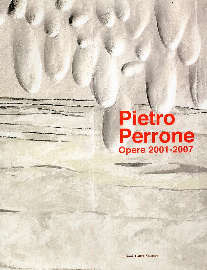 Pietro Perrone. Opere 2001-2007, Roma, Edizioni Carte Segrete, 2007
