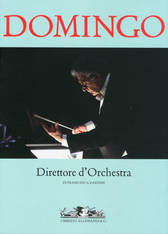 Placido Domingo. Direttore d'Orchestra. [Ed. Italiana e Inglese], Torino, Umberto …