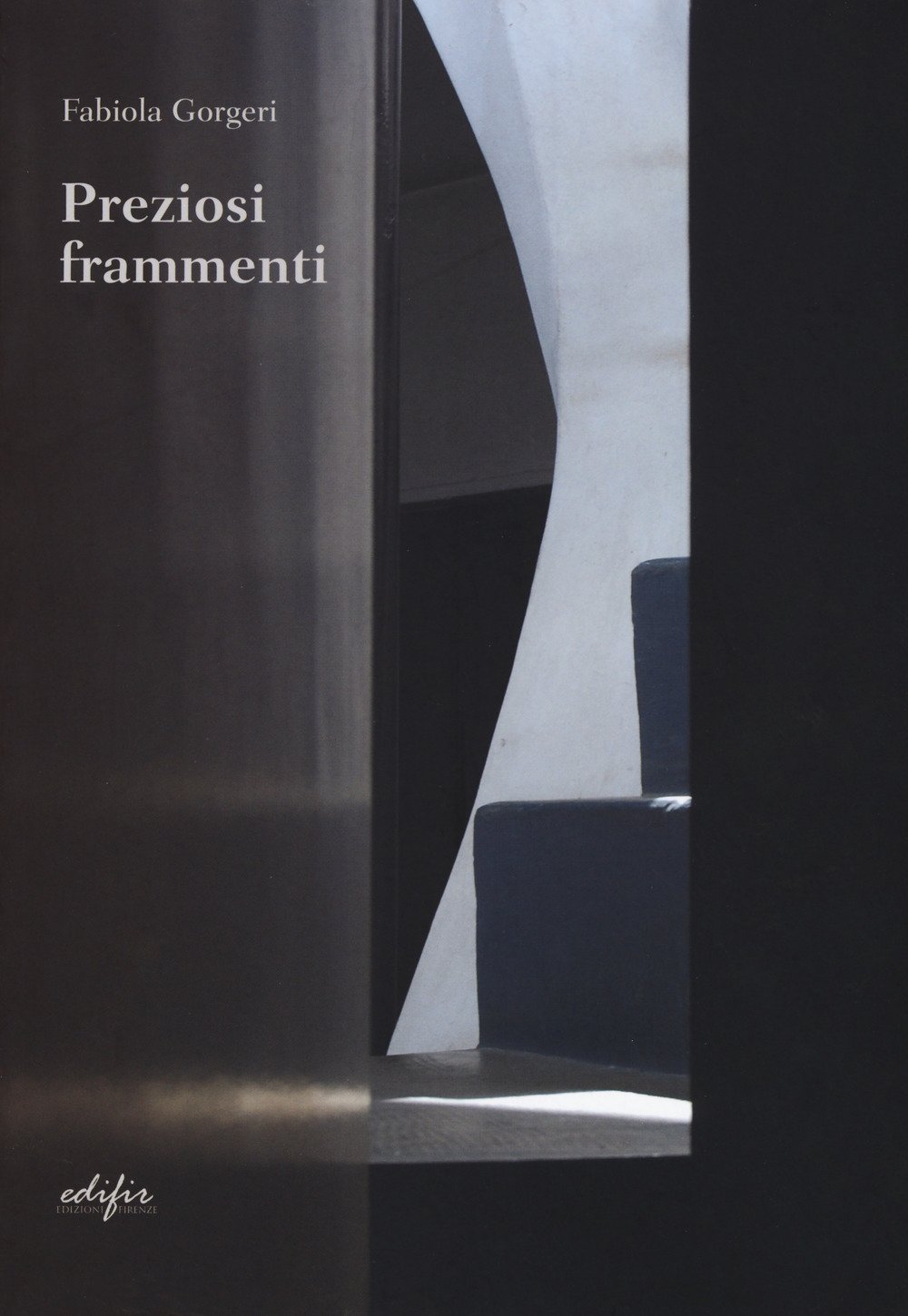 Preziosi Frammenti. Pensieri sull'architettura, Firenze, Edifir, 2019