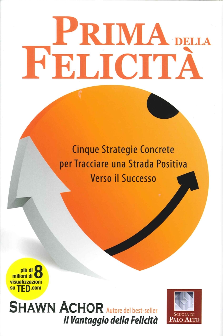 Prima della felicità. Cinque strategie concrete per tracciare una strada …