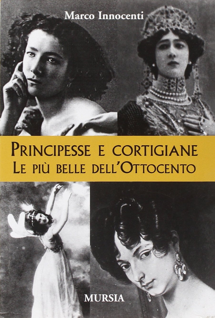 Principesse e cortigiane. Le belle dell'Ottocento, Milano, Gruppo Ugo Mursia …
