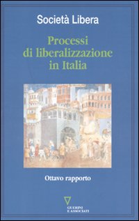 Processi di liberalizzazione in Italia. Ottavo rapporto, Milano, Guerini e …