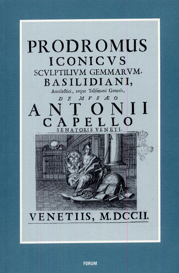 Prodromus Iconicus Sculptilium Gemmarum Basilidiani Amulectici Atque Talismani Generis, Udine, …