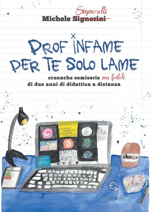 Prof infame per te solo lame. Cronache semiserie ma fedeli …