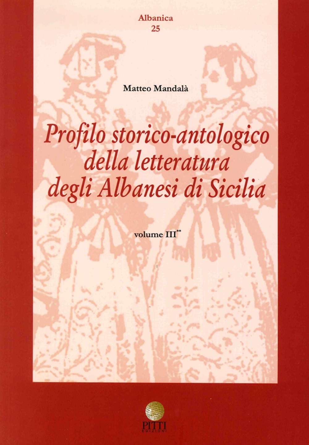Profilo Storico Antologico delle Letteratura degli Albanesi in Sicilia. Vol. …