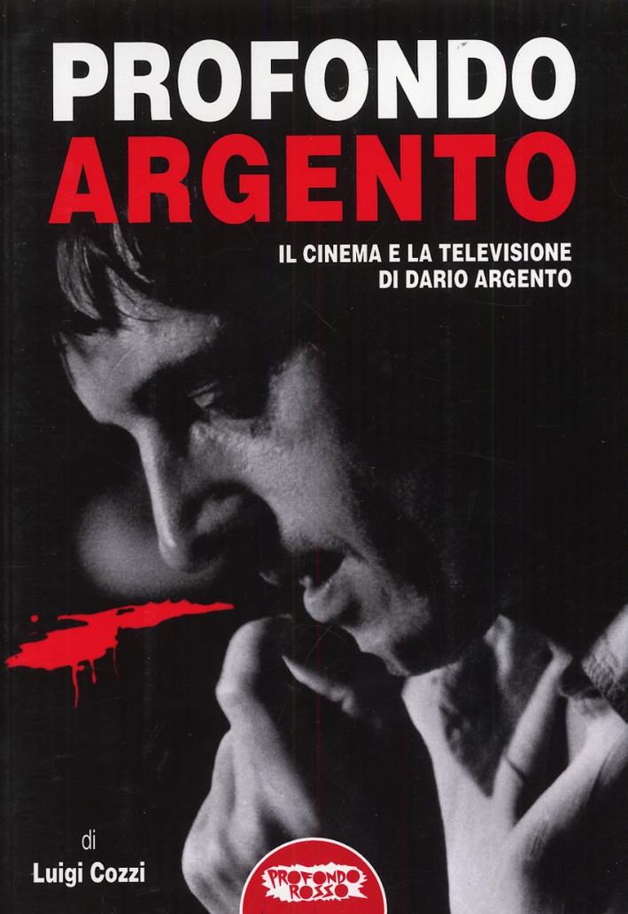 Profondo Argento. Il Cinema e la Televisione di Dario Argento