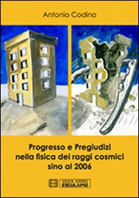 Progresso e pregiudizi nella fisica dei raggi cosmici sino al …