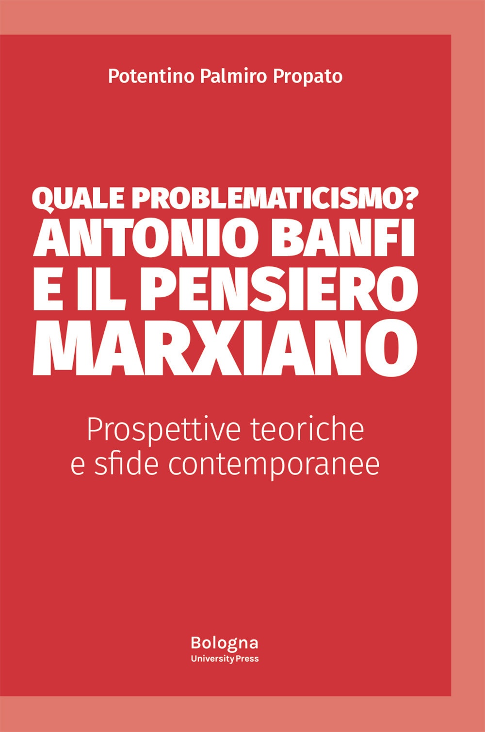 Quale problematicismo? Antonio Banfi e il pensiero marxiano. Prospettive teoriche …