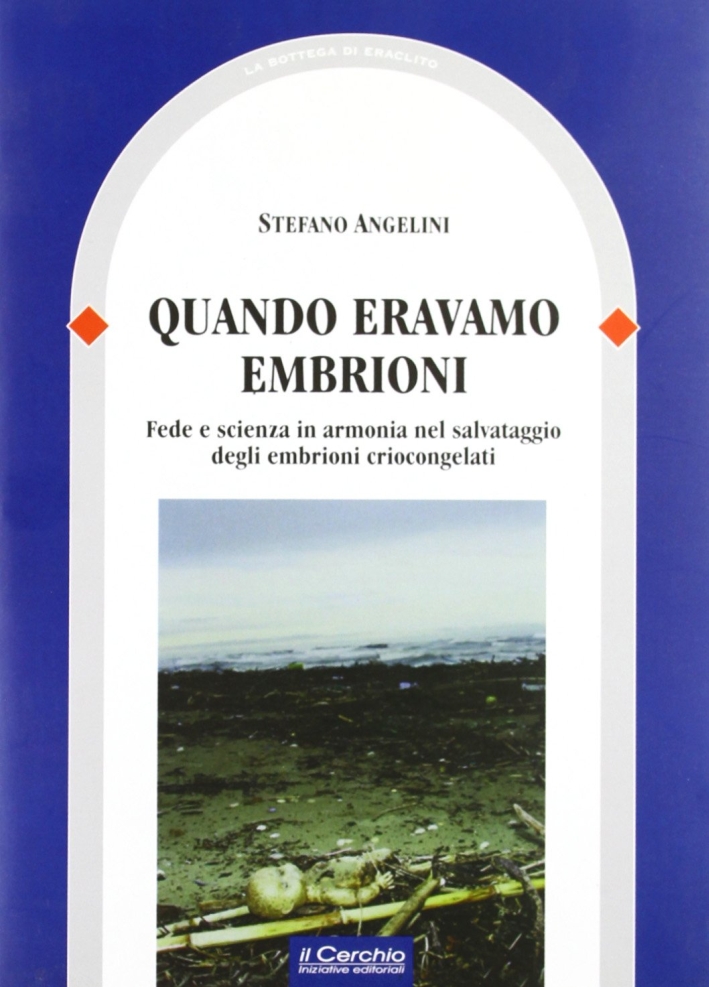 Quando eravamo embrioni. Fede e scienza in armonia nel salvataggio …