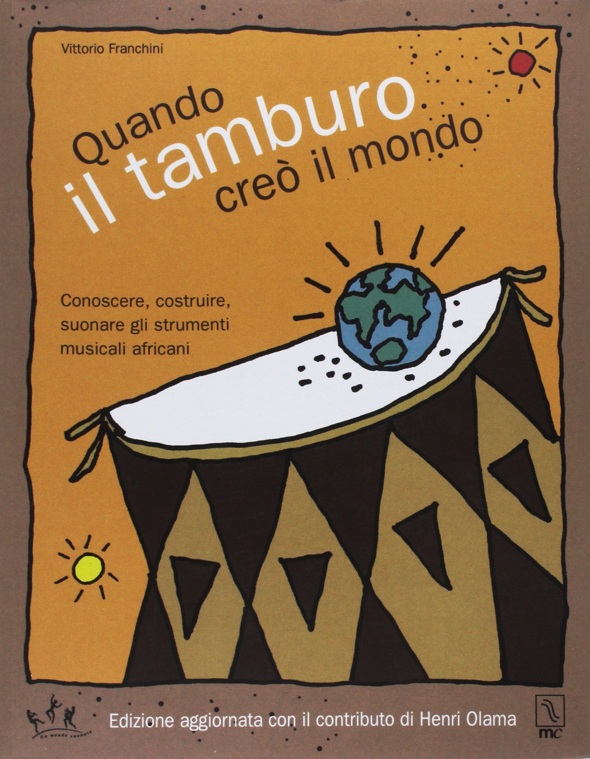 Quando il tamburo creò il mondo. Conoscere, costruire, suonare gli …