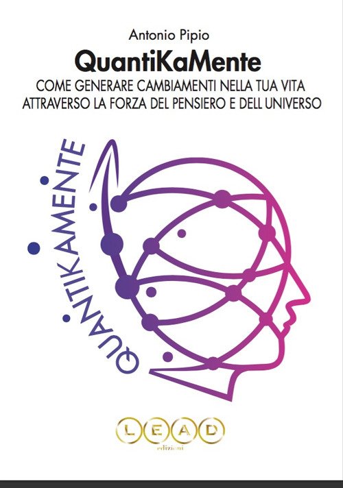 QuantiKaMente. Come generare cambiamenti nella tua vita attraverso la forza …