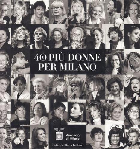 Quaranta e più donne per Milano. Ediz. illustrata, Milano, Motta …
