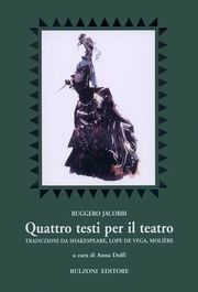 Quattro testi per il teatro. Traduzioni da Shakespeare, Lope de …