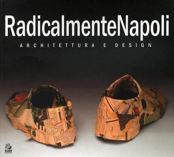 RadicalmenteNapoli. Architettura e design, Napoli, CLEAN - Cooperativa Libraria Editrice …